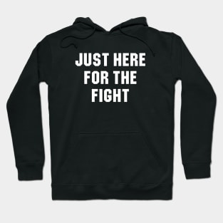 Just here for the fight Hoodie